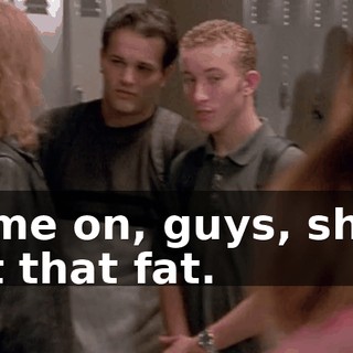 Come on, guys, she's not that fat.