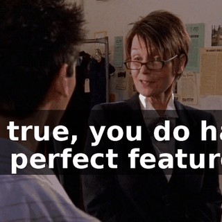 It's true, you do have the perfect features