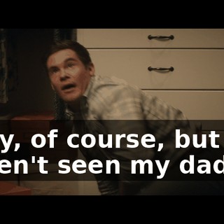 Okay, of course, but you haven't seen my dad's.