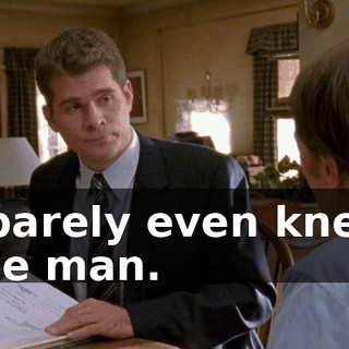 I barely even knew the man.