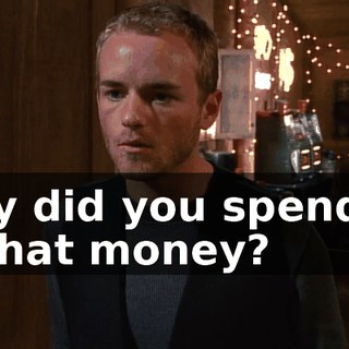 Why did you spend all of that money?
