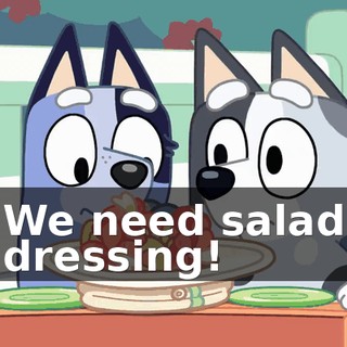 We need salad dressing!