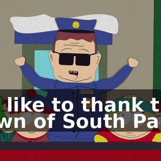 I'd like to thank the town of South Park,
