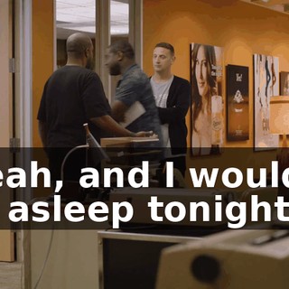 - Yeah, and I wouldn't fall asleep tonight.