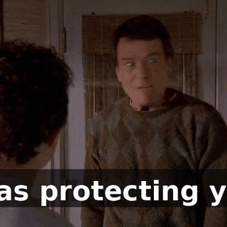 I was protecting you!