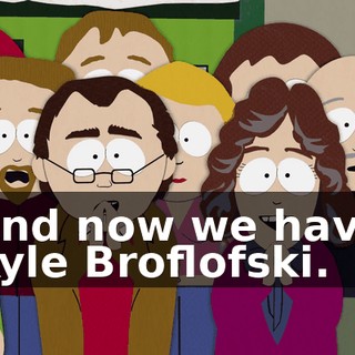 And now we have Kyle Broflofski.