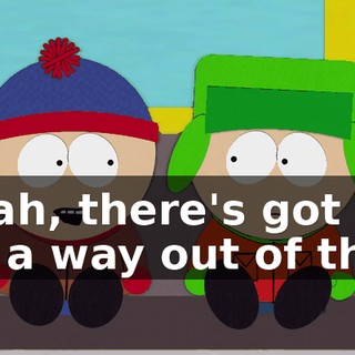 Yeah, there's got to be a way out of this.