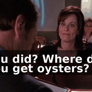You did? Where did you get oysters?