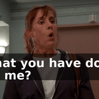 What you have done for me?