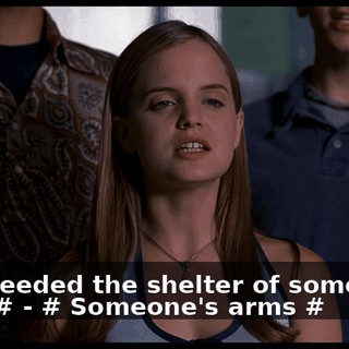 - # I needed the shelter of someone's arms # - # Someone's arms #