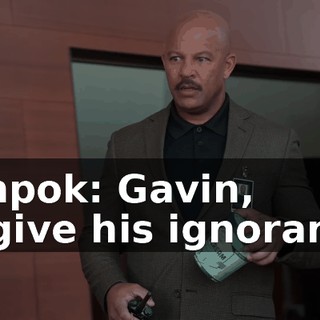 Denpok: Gavin, forgive his ignorance.