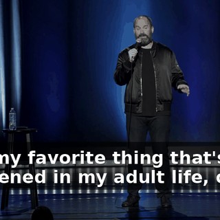 It is my favorite thing that's happened in my adult life, okay?