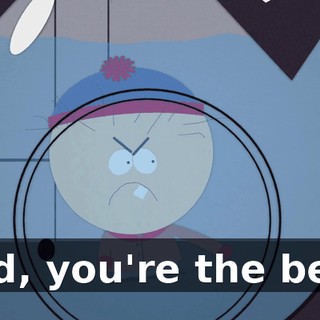 Dad, you're the best.