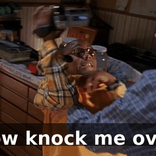 Now knock me over.