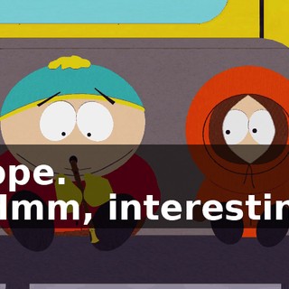 Nope. - Hmm, interesting.