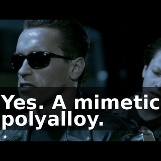 Yes. A mimetic polyalloy.