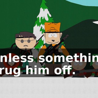 Unless something drug him off.