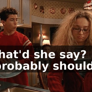 - What'd she say? - I probably shouldn't.