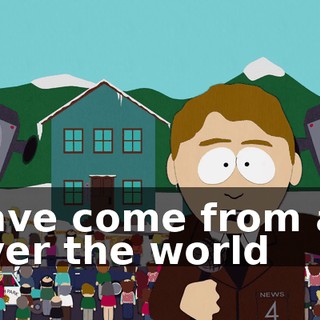 have come from all over the world