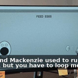 You and Mackenzie used to run this team, but you have to loop me in