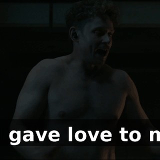 I--I gave love to me.