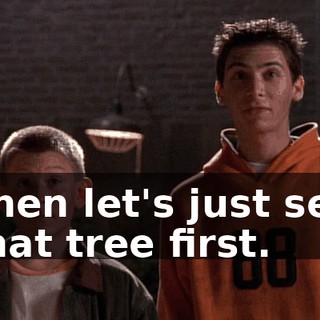 Then let's just sell that tree first.