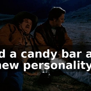 and a candy bar and a new personality."