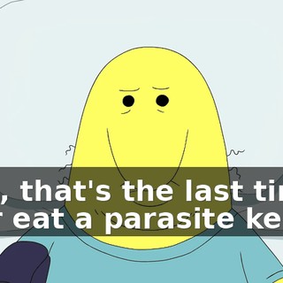 Man, that's the last time I ever eat a parasite kebab.
