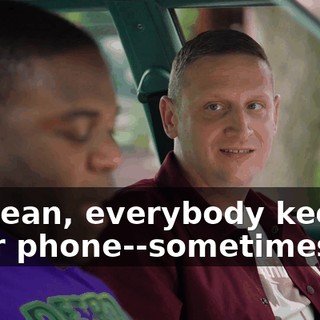 - I mean, everybody keeps their phone--sometimes it's