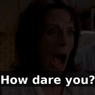 How dare you?