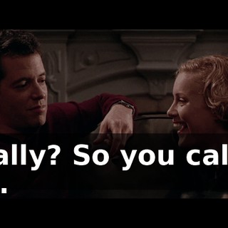 Really? So you called me.