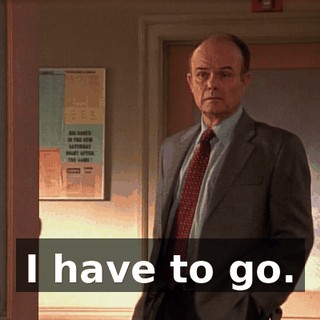 I have to go.