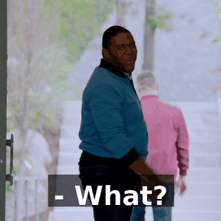 - What?