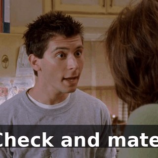 Check and mate.