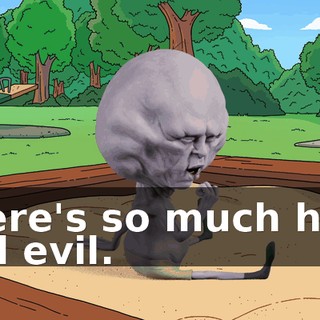 There's so much hate and evil.