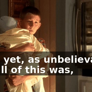 And yet, as unbelievable as all of this was,