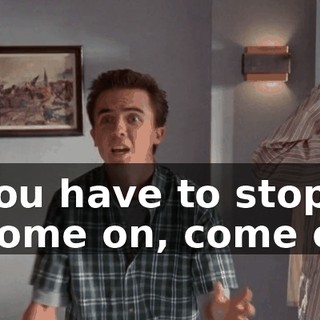 - You have to stop. - Come on, come on!