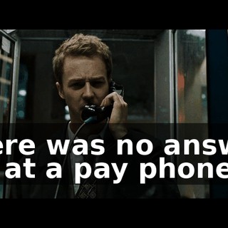 There was no answer. I'm at a pay phone.