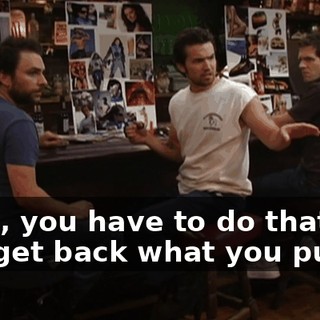 Yeah, you have to do that. You get back what you put in.