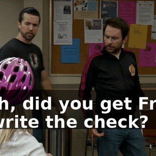 Yeah, did you get Frank to write the check?