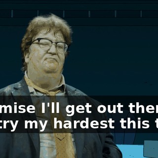 I promise I'll get out there and try my hardest this time!
