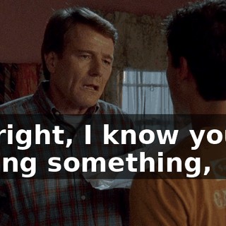 All right, I know you're hiding something,