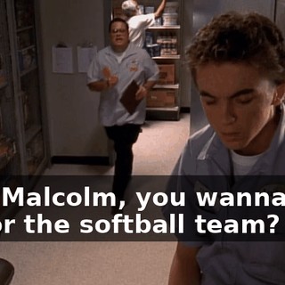 Hey, Malcolm, you wanna sign up for the softball team?