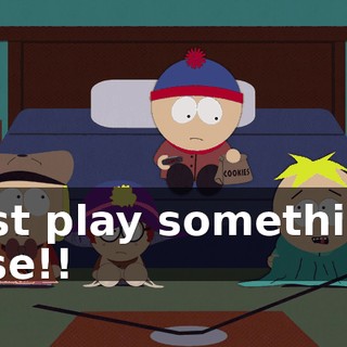 Just play something else!!