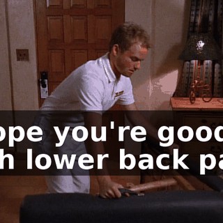 I hope you're good with lower back pain.