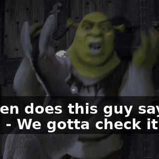 - When does this guy say the line? - We gotta check it out.