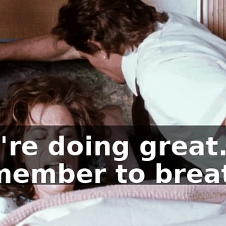 You're doing great. Remember to breathe.