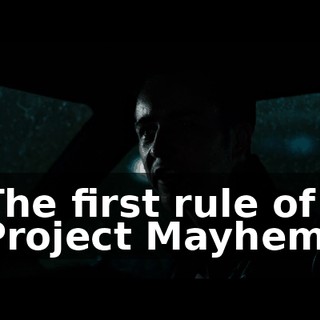 The first rule of Project Mayhem-