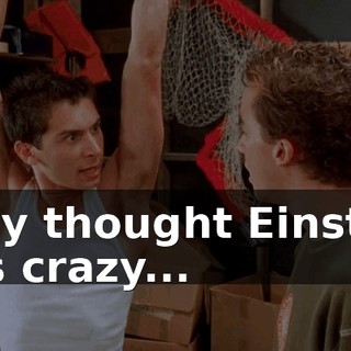 They thought Einstein was crazy...