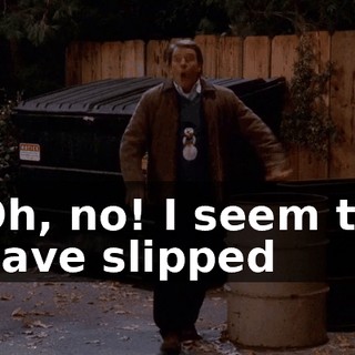 Oh, no! I seem to have slipped